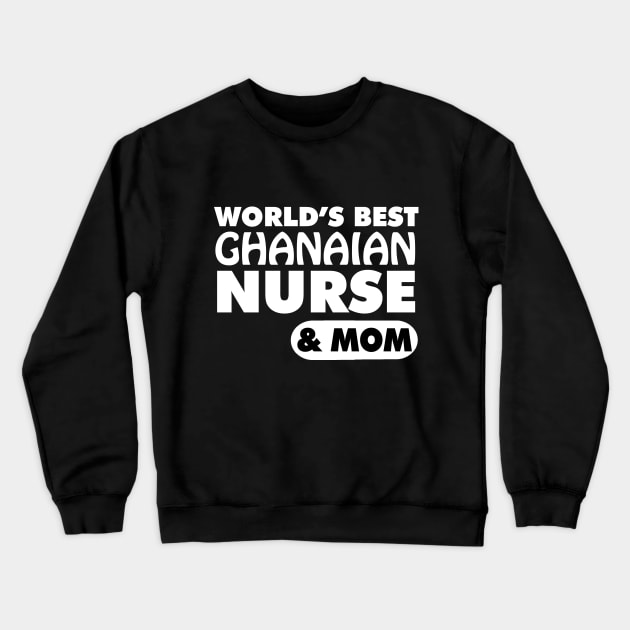 World's Best Ghanaian Nurse & Mom Crewneck Sweatshirt by ArtisticFloetry